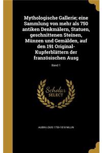 Mythologische Gallerie; eine Sammlung von mehr als 750 antiken Denkmälern, Statuen, geschnittenen Steinen, Münzen und Gemälden, auf den 191 Original-Kupferblättern der französischen Ausg; Band 1