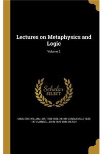 Lectures on Metaphysics and Logic; Volume 2