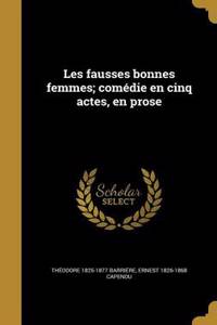 Les fausses bonnes femmes; comédie en cinq actes, en prose