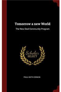 TOMORROW A NEW WORLD: THE NEW DEAL COMMU