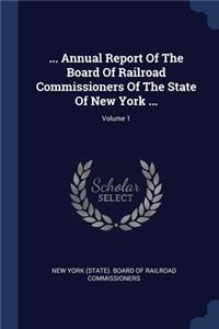 ... Annual Report Of The Board Of Railroad Commissioners Of The State Of New York ...; Volume 1