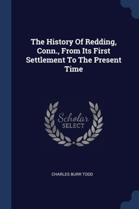 History Of Redding, Conn., From Its First Settlement To The Present Time