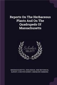 Reports On The Herbaceous Plants And On The Quadrupeds Of Massachusetts