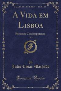 A Vida Em Lisboa, Vol. 2: Romance Contemporaneo (Classic Reprint)