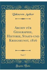 Archiv FÃ¼r Geographie, Historie, Staats-Und Kriegskunst, 1816, Vol. 7 (Classic Reprint)