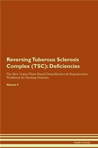 Reversing Tuberous Sclerosis Complex (TSC): Deficiencies The Raw Vegan Plant-Based Detoxification & Regeneration Workbook for Healing Patients. Volume 4