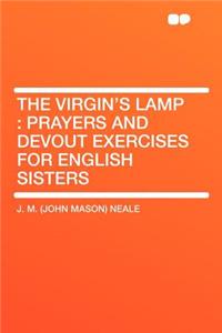 The Virgin's Lamp: Prayers and Devout Exercises for English Sisters