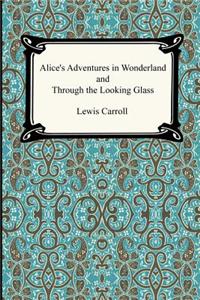 Alice's Adventures In Wonderland and Through the Looking Glass