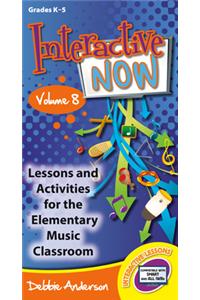 Interactive Now - Vol. 8: Lessons and Activities for the Elementary Music Classroom