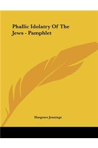 Phallic Idolatry Of The Jews - Pamphlet