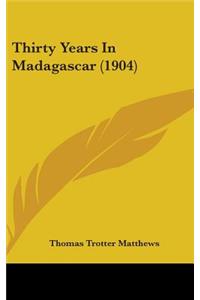 Thirty Years In Madagascar (1904)