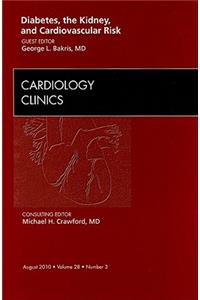 Diabetes, the Kidney, and Cardiovascular Risk, an Issue of Cardiology Clinics