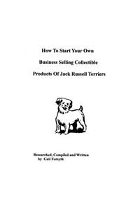 How To Start Your Own Business Selling Collectible Products Of Jack Russell Terriers