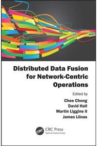 Distributed Data Fusion for Network-Centric Operations