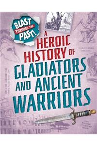 Blast Through the Past: A Heroic History of Gladiators and Ancient Warriors