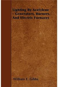 Lighting By Acetylene - Generators, Burners, And Electric Furnaces