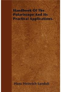 Handbook Of The Polariscope And Its Practical Applications.