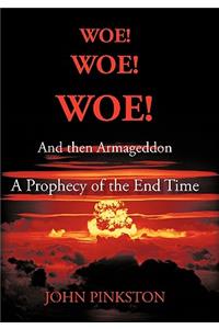 Woe! Woe! Woe! and then Armageddon