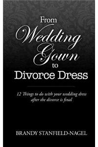 From Wedding Gown to Divorce Dress: 12 Things to Do with Your Wedding Gown After the Divorce Is Final