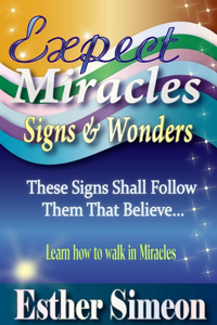 Expect Miracles, Signs & Wonders