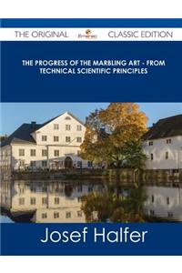 The Progress of the Marbling Art - From Technical Scientific Principles - The Original Classic Edition