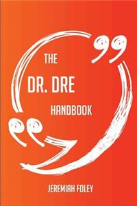 The Dr. Dre Handbook - Everything You Need To Know About Dr. Dre