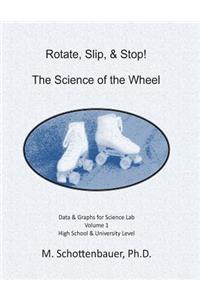 Rotate, Slip, & Stop! The Science of the Wheel