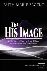 In His Image: In the Image of God He Created Them, Male & Female He Created Them