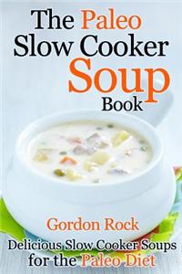 The Paleo Slow Cooker Soup Book