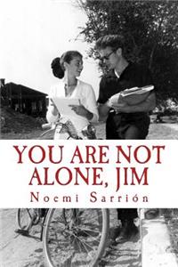 You Are Not Alone Jim