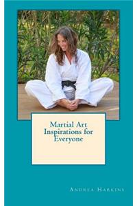 Martial Art Inspirations for Everyone