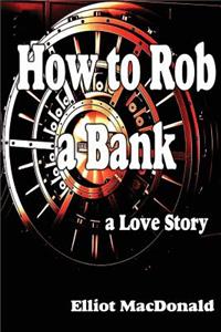 How to Rob a Bank - a Love Story