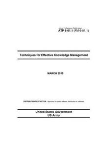 Army Techniques Publication ATP 6-01.1 (FM 6-01.1) Techniques for Effective Knowledge Management March 2015