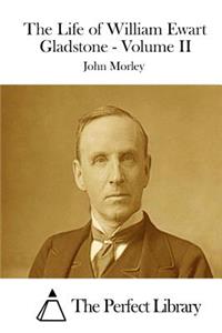The Life of William Ewart Gladstone - Volume II