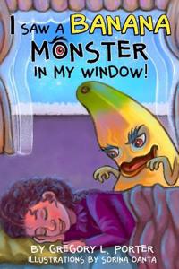 I Saw a Banana Monster in My Window!