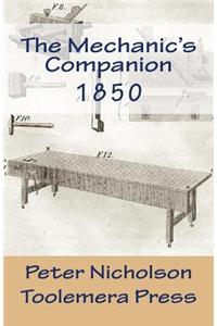 The Mechanic's Companion 1850: Or, the Elements and Practice of Carpentry, Joinery, Bricklaying, Masonry, Slating, Plastering, Painting, Smithing, and Turning