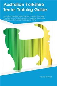 Australian Yorkshire Terrier Training Guide Australian Yorkshire Terrier Training Includes