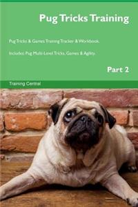 Pug Tricks Training Pug Tricks & Games Training Tracker & Workbook. Includes: Pug Multi-Level Tricks, Games & Agility. Part 2