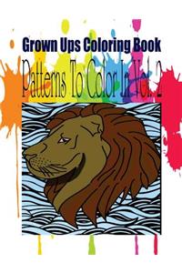 Grown Ups Coloring Book Patterns To Color In Vol. 2