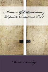 Memoirs of Extraordinary Popular Delusions Vol 1