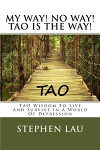 My Way! No Way! TAO IS THE WAY!