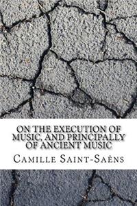 On the Execution of Music, and Principally of Ancient Music