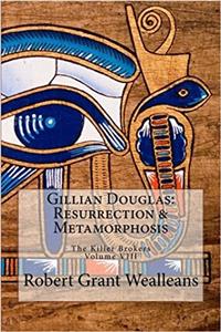 Gillian Douglas - Resurrection & Metamorphosis: Volume 8 (Killer Brokers)