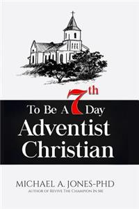 To Be A 7th Day Adventist Christian