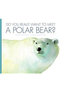Do You Really Want to Meet a Polar Bear?