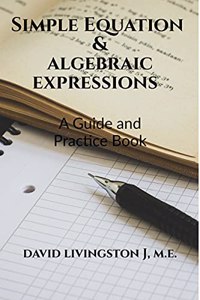Simple Equation & Algebraic Expressions : A Guide and Practice Book for 7th Grade Maths