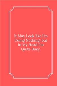 It May Look like I'm Doing Nothing