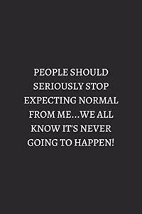 People Should Seriously Stop Expecting Normal From Me White: 6X9 Lined Notebook, 120 Pages, Funny And Sarcastic Humour Journal, Perfect For Gift: People Should Seriously Stop Expecting Normal From Me White: 6X