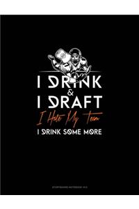 I Drink, I Draft, I Hate My Team, I Drink Some More