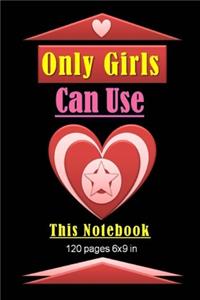 Only Girls Can Use This Notebook 120 pages and 6x9 inch